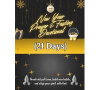 New Year Prayer & Fasting Devotional (21 Days): Break old patterns, build new habits, and align your spirit with God (New Year [2026] Devotional Books)