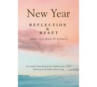 New Year Reflection & Reset Workbook - Soft Pastel Edition: A Guided Workbook for Reflection, Goal Setting & Mindful Planning | 260+ Prompts