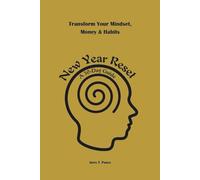 New Year Reset - 30-Day Guide to Transform Your Mindset, Money & Habits: A Comprehensive Guide to Overcome Mental Barriers, Cultivate Resilience, and Manage Your Resources Wisely
