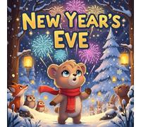 New Year’s Eve book for kids : A Heartwarming NewYear’s Adventure About Friendship, Celebration, and Kindness A Beautifully Illustrated Children’s ... New Friends, Winter Magic, and NewBeginnings