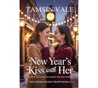 New Year’s Kiss With Her: A Second-Chance Small-Town Sapphic New Year’s Romance: 4 (Hollyridge Holiday Hearts: A Steamy Small-Town Sapphic Holiday Romance Series)