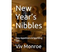 New Year’s Nibbles: Easy Appetizers & Sparkling Sips (Global Culinary Adventures)