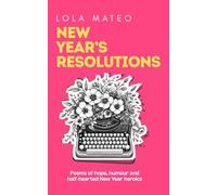 New Year’s Resolutions: A collection of 30 poems about the hope, humour, and half-hearted heroics of a New Year