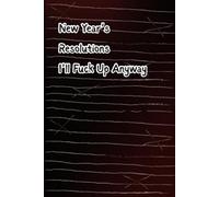 New Year’s Resolutions I’ll Fuck Up Anyway: goal tracking notebook and journal, planner and organizer for adults