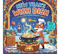 New Year’s Wish Dish: The Fox Who Cooked Midnight Snacks: A Rhyming Picture Book of Silly Kitchen Chaos, Confidence, and New Year Fun