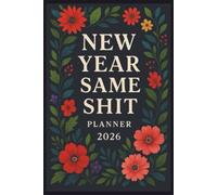 New Year Same Shit Planner: 33 Weeks. The Perfect Gift for Busy, Bold, and Brilliant Women