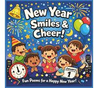 New Year Smiles and Cheer: Fun Poems for a Happy New Year for kids age 3-8