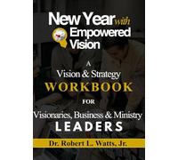 New Year With Empowered Vision: A Vision & Strategy Workbook For Visionaries, Business & Ministry Leaders
