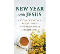 New Year with Jesus: A 31-Day Devotional Reflecting on New Beginnings and Fresh Starts