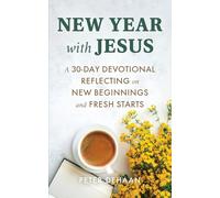 New Year with Jesus: A 31-Day Devotional Reflecting on New Beginnings and Fresh Starts