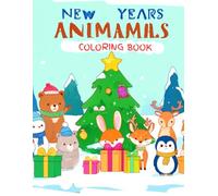 New Years Animals Coloring Book: Cute Winter Animals, Snowmen, Gifts and Christmas Trees - Easy Holiday Coloring Pages for Little Kids