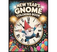 New Years Gnome Coloring Book: 50 Pages of Cozy Winter Celebrations with Cheerful Gnomes and Vibrant Party Vibes for Aults and Kids