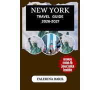 NEW YORK 2026-2027 TRAVEL GUIDE: Beyond the Skyline: The Definitive Guide to the Soul and Secrets of NYC (Travel Like You Live There :Skip the Stress, ... [City/Country] Like a Local Insider.)