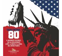 New York 80. Il movimento culturale che ha rivoluzionato l'arte, la musica e la moda dell'intero pianeta. Ediz. italiana e inglese (Arti visive, architettura e urbanistica)