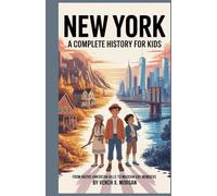 NEW YORK: A COMPLETE HISTORY FOR KIDS: From Native American Hills to Modern-Day Wonders (Helping Children Learn Ancient History)