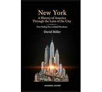 New York: A History of America Through the Lens of the City: From Trading Post to Global Powerhouse