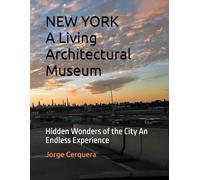 NEW YORK A Living Architectural Museum: Hidden Wonders of the City An Endless Experience