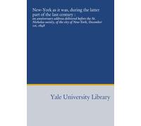 New-York as it was, during the latter part of the last century :: an anniversary address delivered before the St. Nicholas society, of the city of New-York, December 1st, 1848
