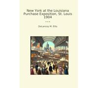 New York at the Louisiana Purchase Exposition, St. Louis 1904 (Classic Books)