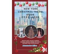 New York Christmas Travel Guide 2025-2026: Festive Lights, Holiday Markets, Seasonal Shows & Insider Tips for an Unforgettable Winter Escape (City Unlocked Series)