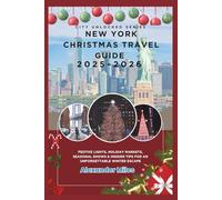 New York Christmas Travel Guide 2025-2026: Festive Lights, Holiday Markets, Seasonal Shows & Insider Tips for an Unforgettable Winter Escape (City Unlocked Series)