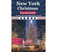 New York Christmas Travel Guide 2025-2026: The Essential Guide to Holiday Magic: Insider Tips and Essential Highlights for a Memorable Holiday Season ... (Discover the World: An Essential Guide)