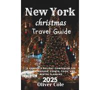 New York Christmas Travel Guide 2025: A Complete Holiday Companion for Neighborhoods, Events, Food, and Winter Planning
