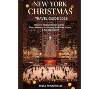 NEW YORK CHRISTMAS TRAVEL GUIDE 2025: Discover Magical Holiday Lights, Festive Markets, Ice Skating, Broadway Shows & Top Attractions