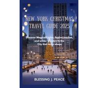 New York Christmas Travel Guide 2025: Discover Magical Lights, Festive Markets, and Winter Wonders in the City That Never Sleeps