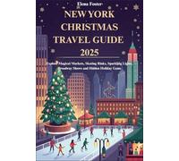 NEW YORK CHRISTMAS TRAVEL GUIDE 2025: Explore Magical Markets, Skating Rinks, Sparkling Lights, Broadway Shows and Hidden Holiday Gems