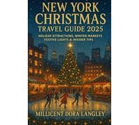 New York Christmas Travel Guide 2025: Holiday Attractions, Winter Markets, Festive Lights & Insider Tips