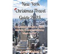 New York Christmas Travel Guide 2025: Your Essential Guide to Lights, Markets, Events, and Holiday Magic in NYC
