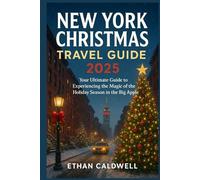 New York Christmas Travel Guide 2025: Your Ultimate Guide to Experiencing the Magic of the Holiday Season in the Big Apple