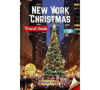 New York Christmas Travel Guide 2026: Explore Holiday Lights, Markets, Winter Wonders, Top Attractions, and Insider Tips for a Magical NYC Season