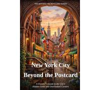 New York City Beyond the Postcard: A Traveler's Guide to the City's Hidden Gems and Overlooked Corners
