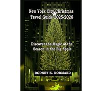 New York City Christmas Travel Guide 2025-2026: Discover the Magic of the Season in the Big Apple (Rodney Normand Travel Guide)