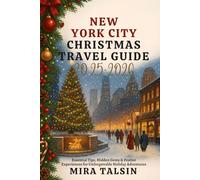 NEW YORK CITY CHRISTMAS TRAVEL GUIDE 2025-2026: Essential Tips, Hidden Gems & Festive Experiences for Unforgettable Holiday Adventures