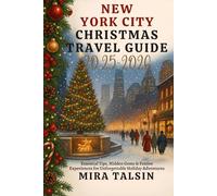 NEW YORK CITY CHRISTMAS TRAVEL GUIDE 2025-2026: Essential Tips, Hidden Gems & Festive Experiences for Unforgettable Holiday Adventures