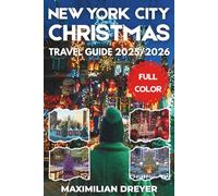 New York City Christmas Travel Guide 2025/2026 (FULL COLOR): Discovering the Sights, Sounds, and Spirit of the Season