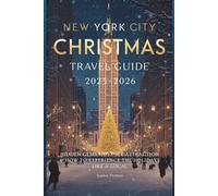 NEW YORK CITY CHRISTMAS TRAVEL GUIDE 2025-2026: Hidden Gems, Must-See Attractions & How to Experience the Holidays Like a Local
