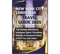 NEW YORK CITY CHRISTMAS TRAVEL GUIDE 2025: Top Holiday Attractions, Instagram Spots, Christmas Markets & Seasonal Events in NYC You Can’t Miss
