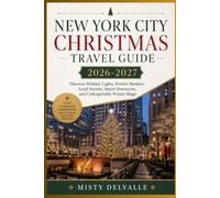 New York City Christmas Travel Guide 2026-2027: Discover Holiday Lights,Festive Markets, Local Secrets, Smart Itineraries, and Unforgettable Winter Magic