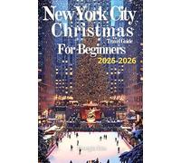 New York City Christmas Travel Guide for Beginners With Insider Tips From a Local Tour Guide 2025-2026: The Ultimate Travel Guide from Planning to ... Experiences, and Festive Markets Shopping