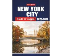 NEW YORK CITY GUIDA DI VIAGGIO 2026 2027: L'itinerario definitivo per chi visita la città per la prima volta: attrazioni principali, quartieri, ... nascosti frequentati dalla gente del posto.
