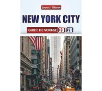 NEW YORK CITY GUIDE DE VOYAGE 2026: Découvrez les principales attractions, la cuisine locale, les itinéraires, les quartiers et les expériences ... débutants et les voyageurs expérimentés