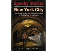 New York City: Hauntings, Curses, and the Dark Legends of the City That Never Sleeps (Spooky Stories: America's Haunted States)