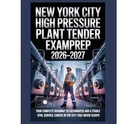 New York City High Pressure Plant Tender Exam Prep 2026-2027: Your Complete Roadmap to Licensing Success and a Stable Civil Service Career in the City That Never Sleeps