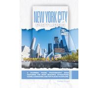 New York City In Pictures: A Stunning Travel Photography Book Featuring the Most Beautiful Attractions, Iconic Landmarks, and Top Places to Explore (Full Color)