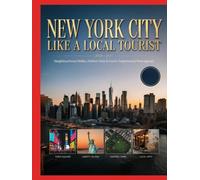 New York City Like a Local Tourist 2026-2027: Neighbourhood Walks, Hidden Eats & Iconic Experiences Reimagined