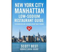 New York City Manhattan Low-Sodium Restaurant Guide: Featuring 80 Low-Sodium & Heart Healthy Dishes
